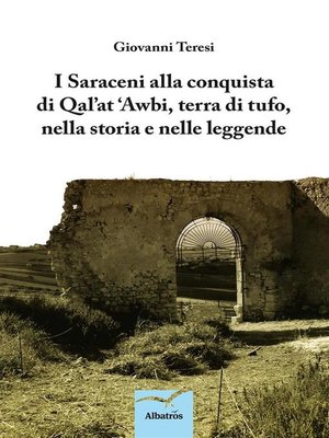 cover image of I Saraceni alla conquista di Qal'at 'Awbi, terra di tufo, nella storia e nelle leggende